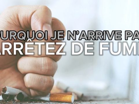 Pourquoi je n'arrive pas à arrêter de fumer ?