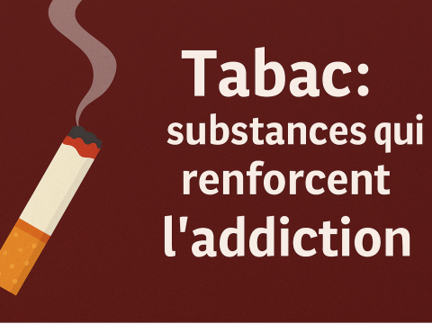 Quels sont les substances dans la cigarette qui renforcent l'addiction