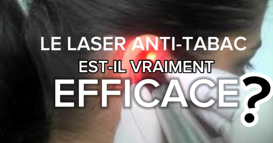 Le laser anti-tabac est-il vraiment efficace? Le laser anti-tabac est-il vraiment efficace?